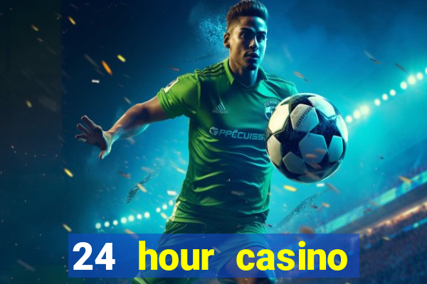 24 hour casino near me