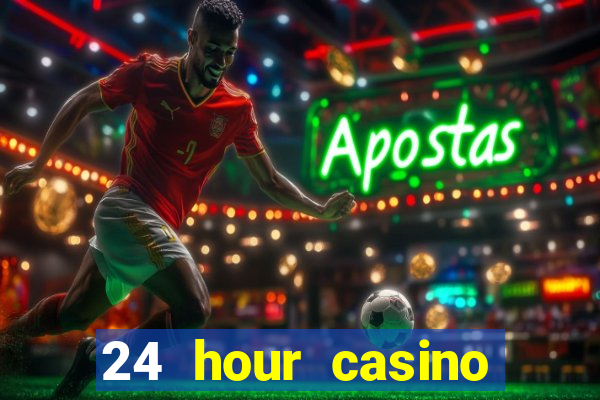 24 hour casino near me