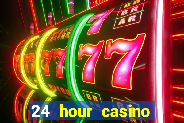 24 hour casino near me