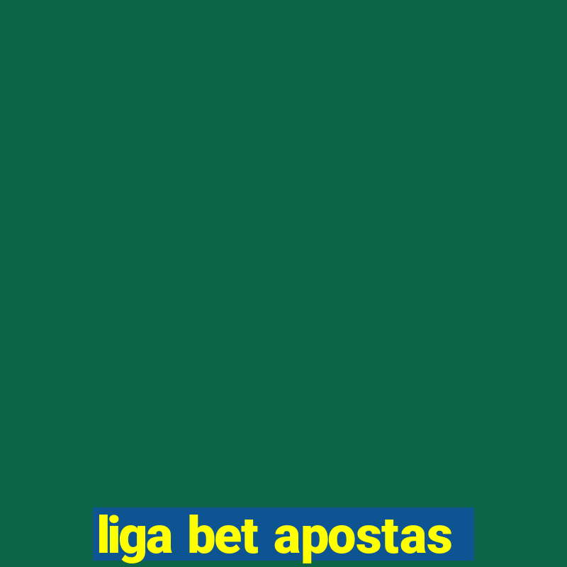 liga bet apostas