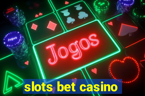 slots bet casino