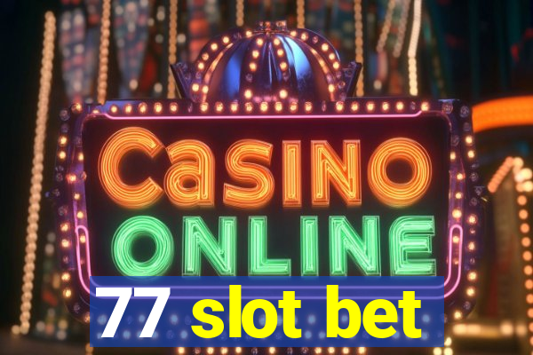 77 slot bet