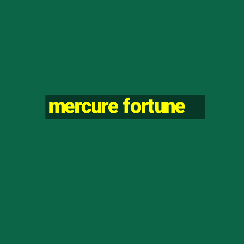 mercure fortune