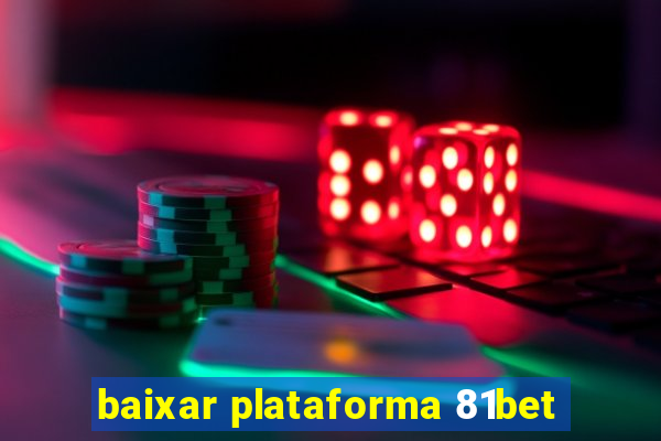 baixar plataforma 81bet