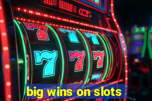 big wins on slots