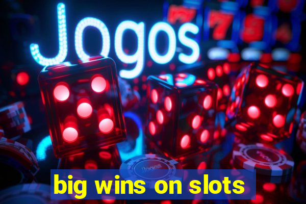 big wins on slots