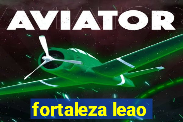 fortaleza leao