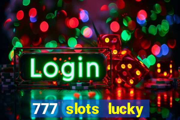 777 slots lucky brasil paga mesmo