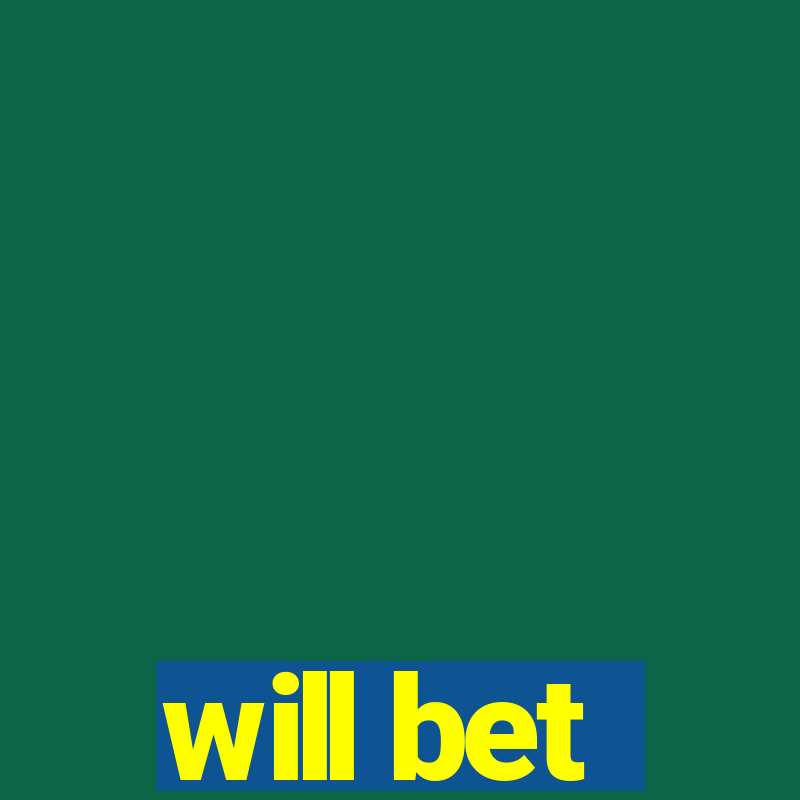 will bet