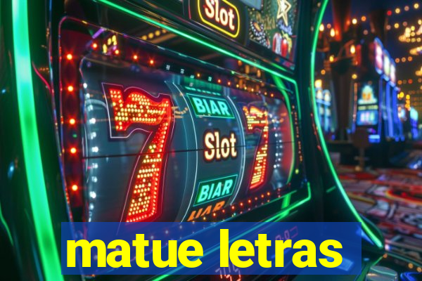 matue letras