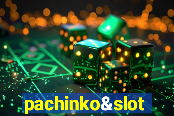 pachinko&slot