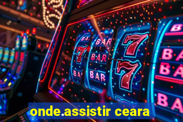 onde.assistir ceara