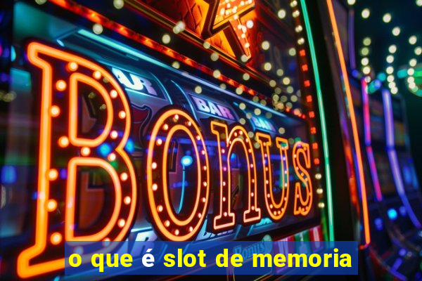 o que é slot de memoria