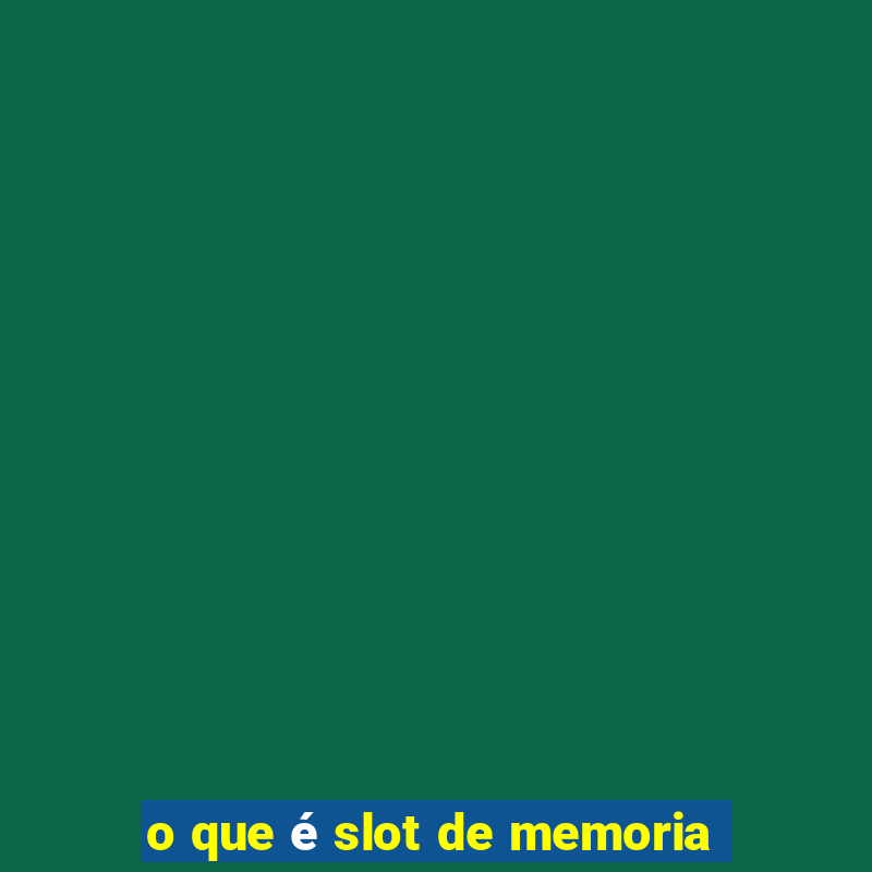 o que é slot de memoria