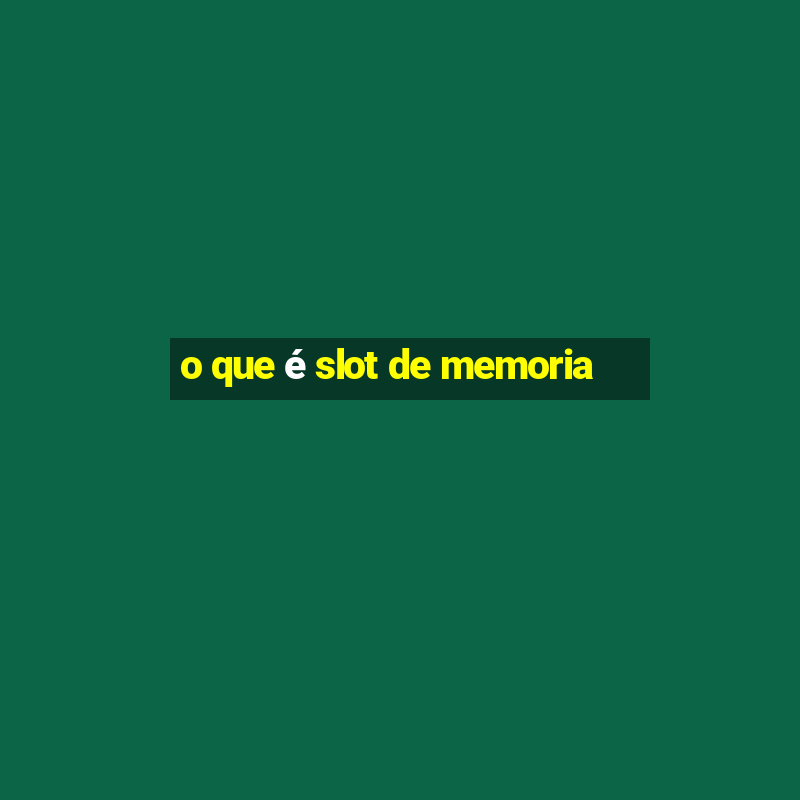 o que é slot de memoria