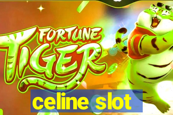 celine slot