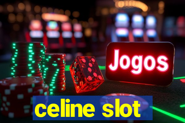 celine slot