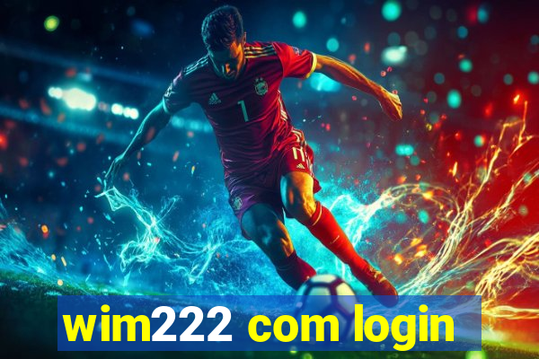 wim222 com login