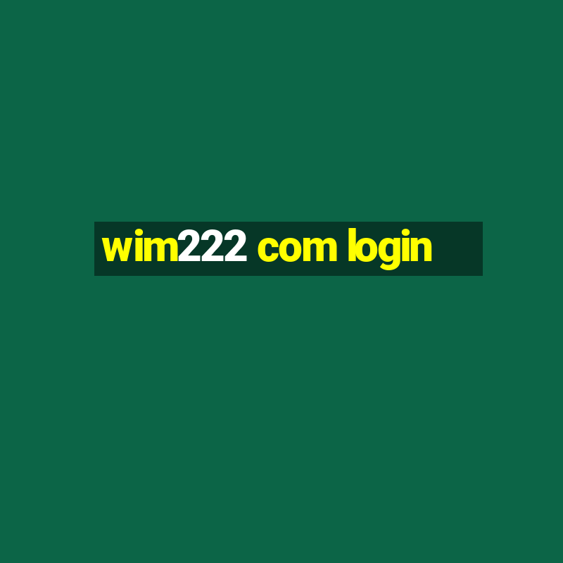 wim222 com login