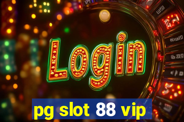 pg slot 88 vip