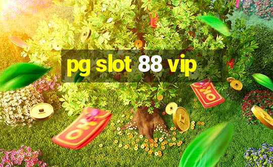 pg slot 88 vip