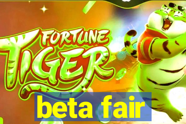 beta fair