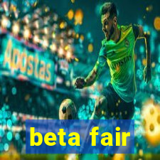 beta fair