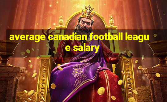 average canadian football league salary