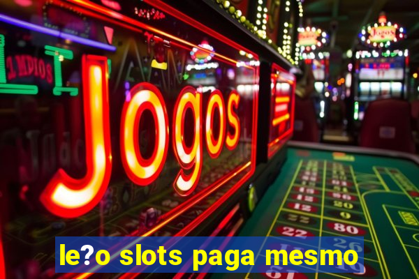 le?o slots paga mesmo