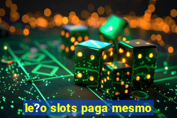 le?o slots paga mesmo