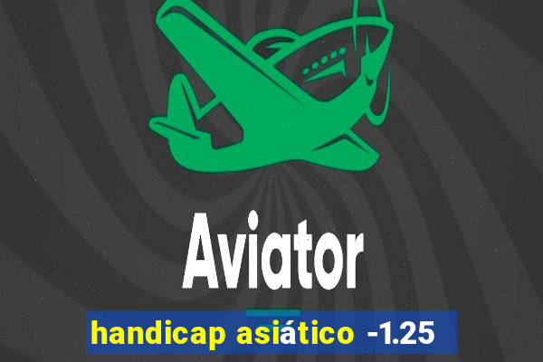 handicap asiático -1.25