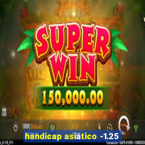 handicap asiático -1.25