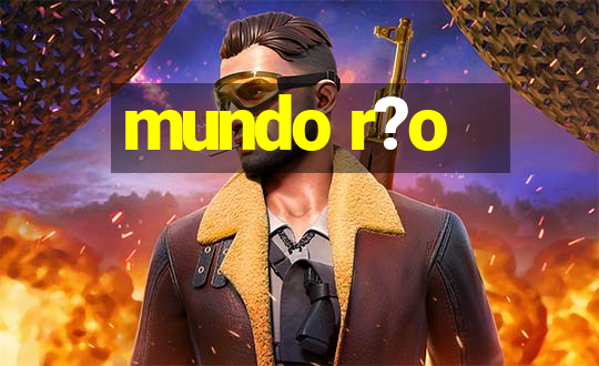 mundo r?o