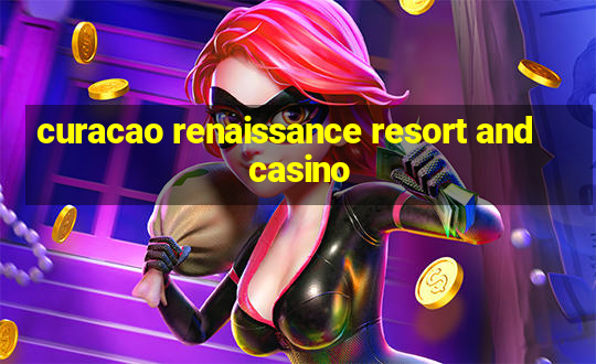 curacao renaissance resort and casino