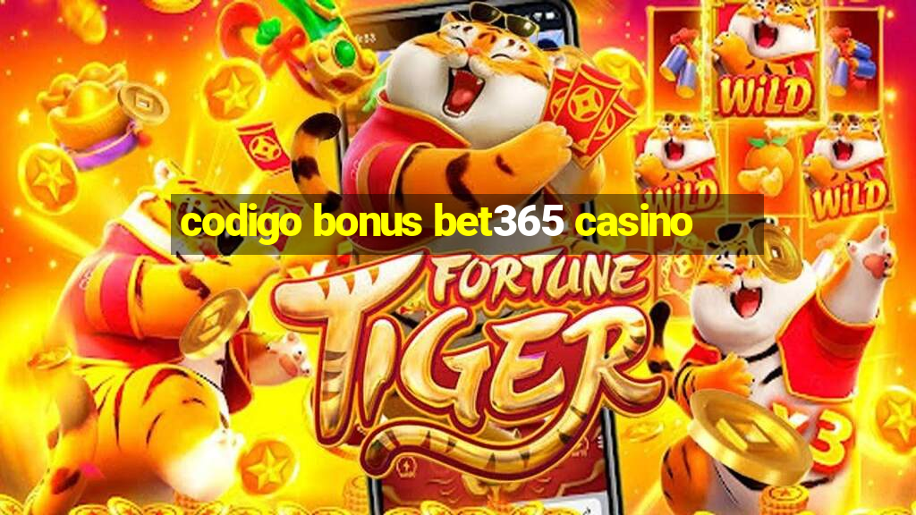 codigo bonus bet365 casino