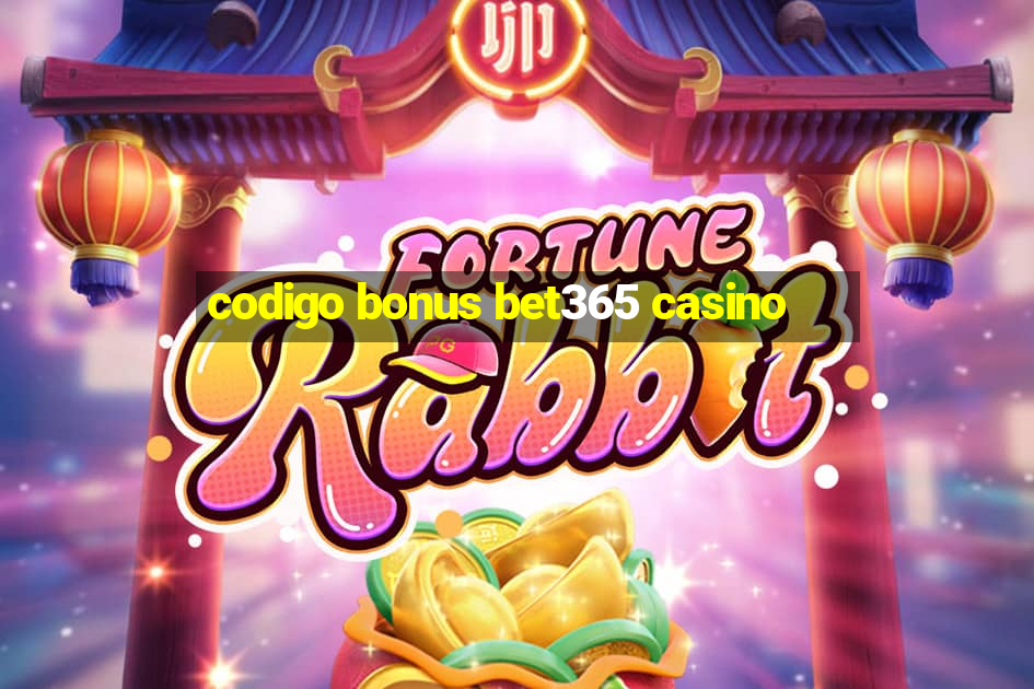 codigo bonus bet365 casino