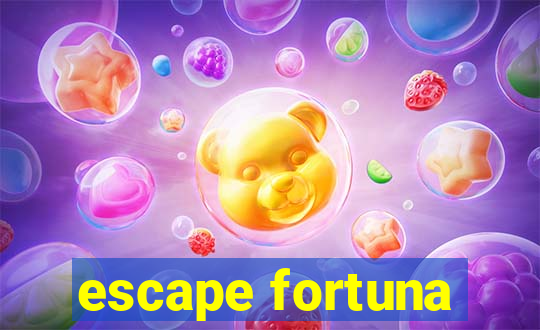 escape fortuna