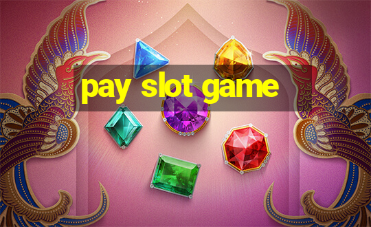 pay slot game