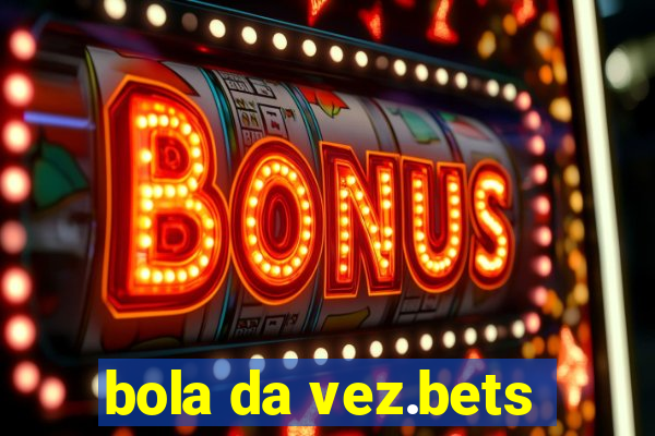 bola da vez.bets