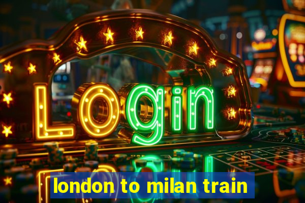 london to milan train