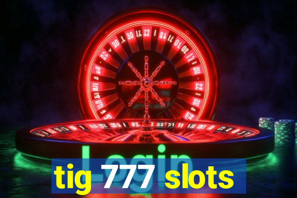 tig 777 slots