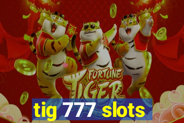 tig 777 slots