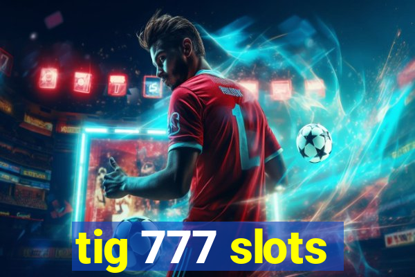 tig 777 slots