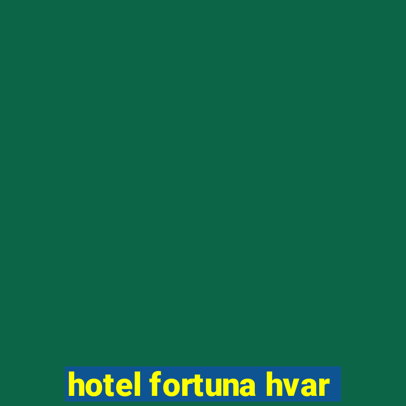 hotel fortuna hvar