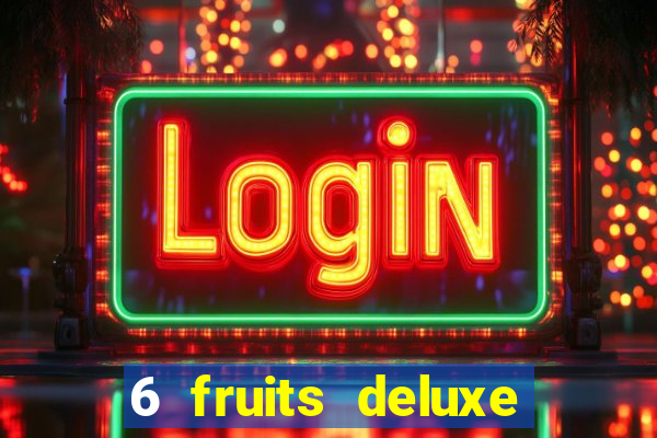 6 fruits deluxe slot free play