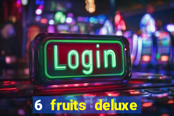 6 fruits deluxe slot free play