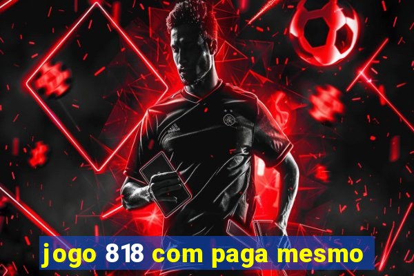 jogo 818 com paga mesmo