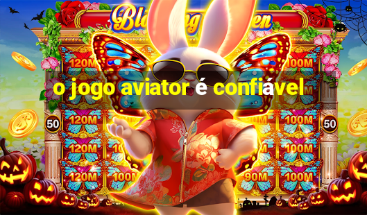 o jogo aviator é confiável