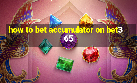 how to bet accumulator on bet365