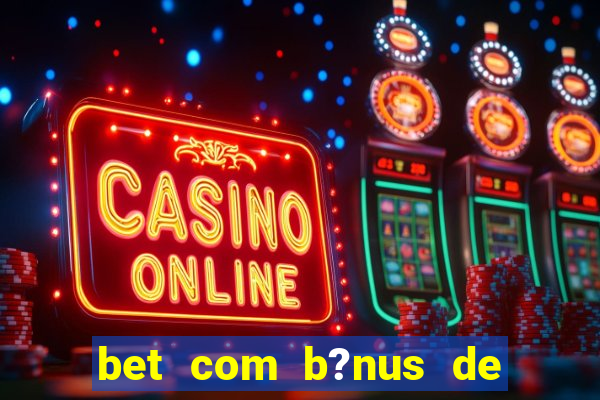 bet com b?nus de cadastro sem depósito